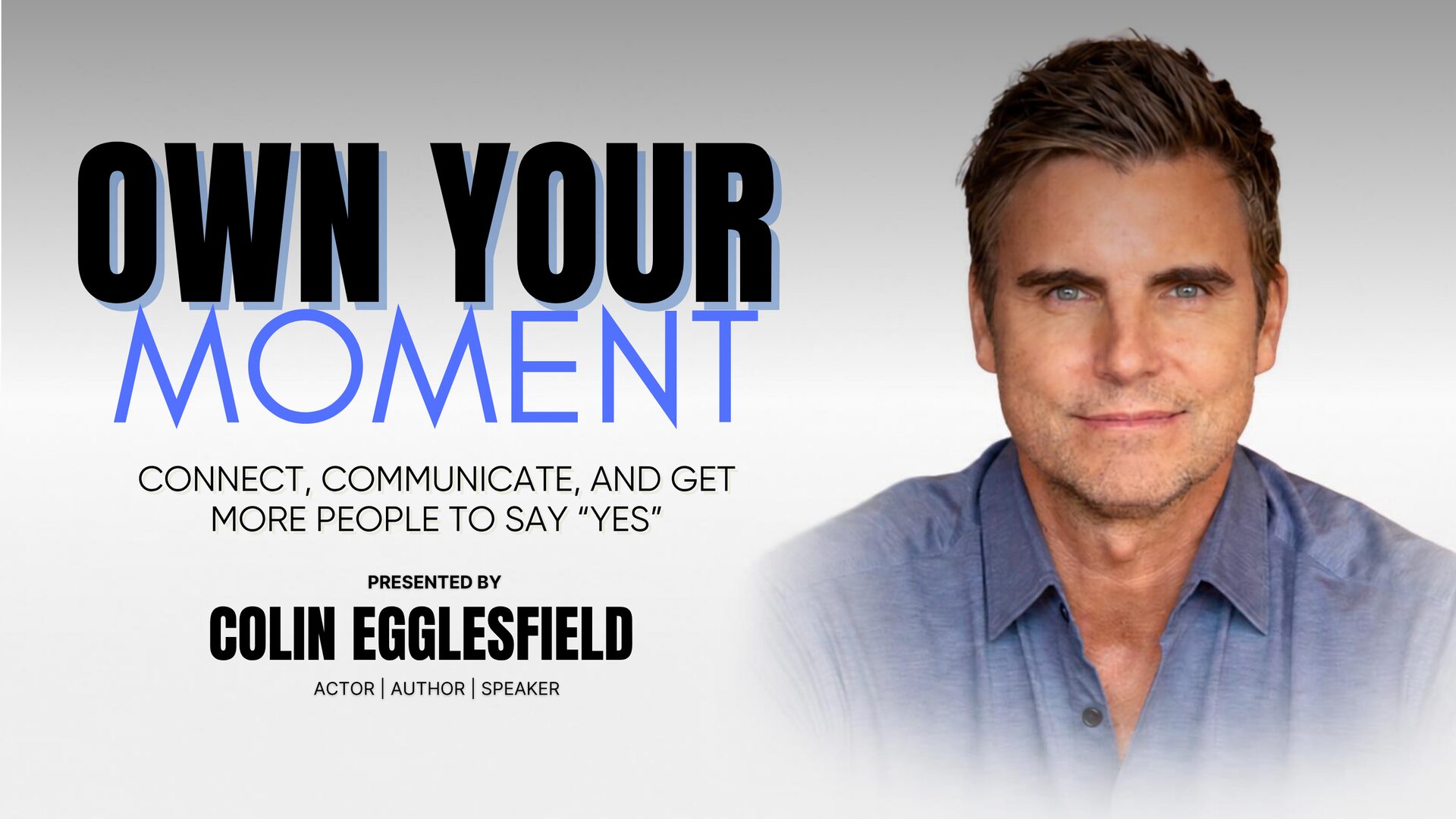 Own Your Moment — Colin Egglesfield, Actor · Author · Speaker